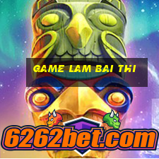 game lam bai thi