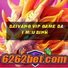 Baivang Vip Game Bài Mậu Binh