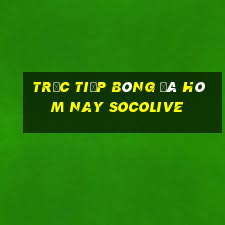 trực tiếp bóng đá hôm nay socolive