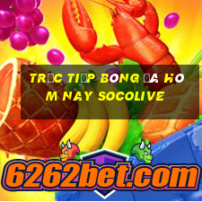 trực tiếp bóng đá hôm nay socolive