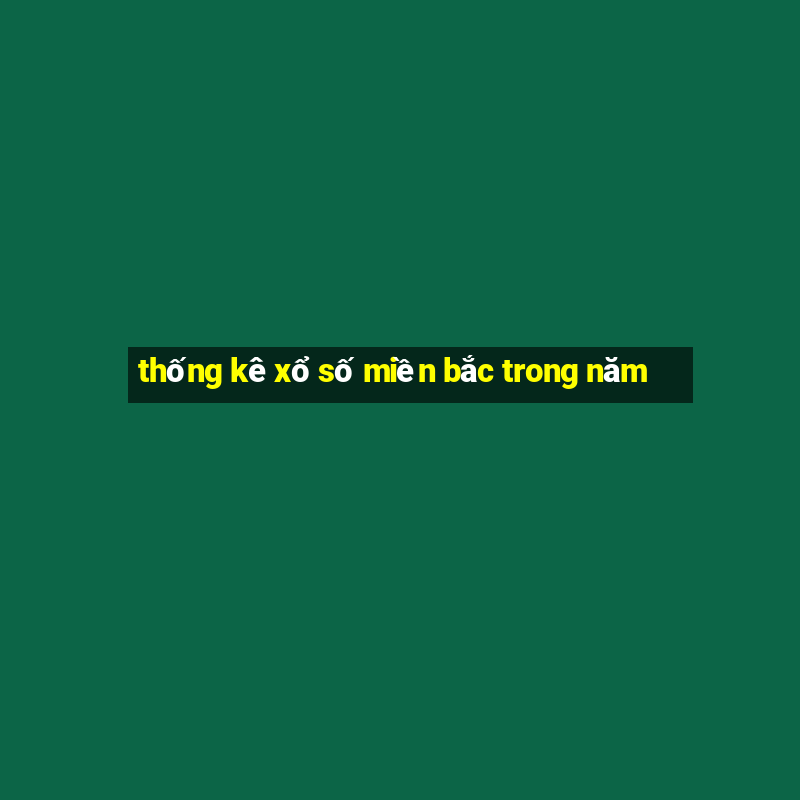 thống kê xổ số miền bắc trong năm