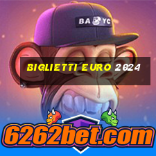 biglietti euro 2024