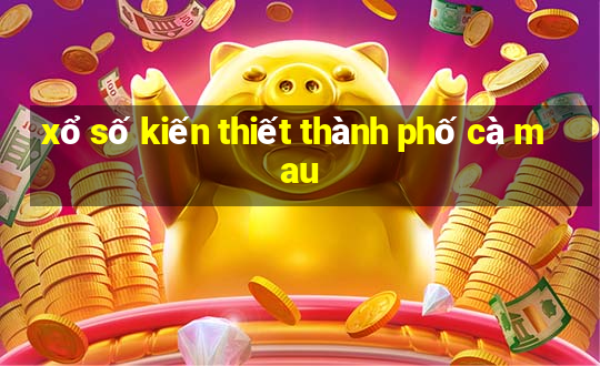 xổ số kiến thiết thành phố cà mau