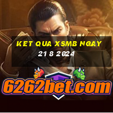 ket qua xsmb ngay 21 8 2024