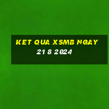 ket qua xsmb ngay 21 8 2024