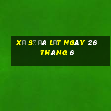 xổ số đà lạt ngày 26 tháng 6