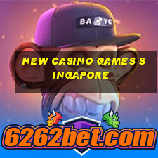 new casino games singapore