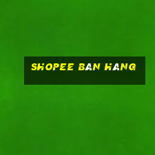 shopee bán hàng