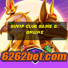 Suvip Club Game B㠩 Online