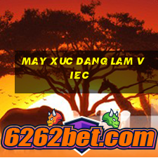 may xuc dang lam viec