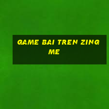 game bai tren zing me