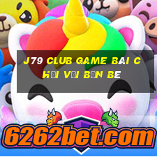 J79 Club Game Bài Chơi Với Bạn Bè