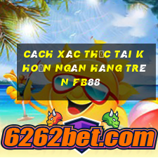 cách xác thực tài khoản ngân hàng trên fb88