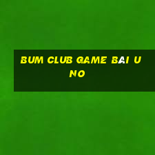 Bum Club Game Bài Uno