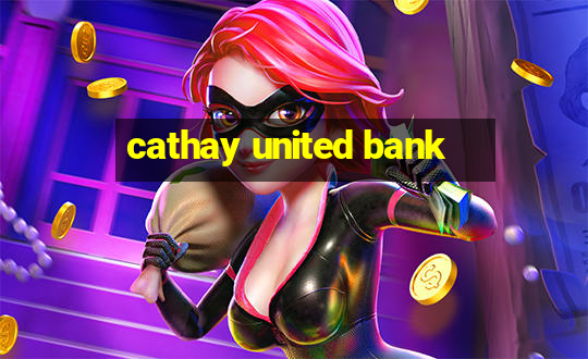 cathay united bank