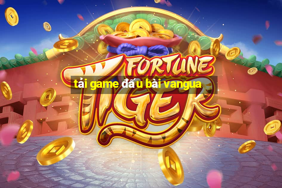 tải game đấu bài vangua