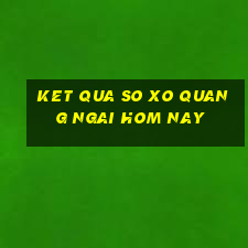 ket qua so xo quang ngai hom nay