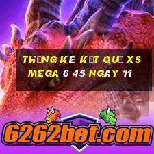 THỐNG KÊ KẾT QUẢ XS Mega 6 45 ngày 11