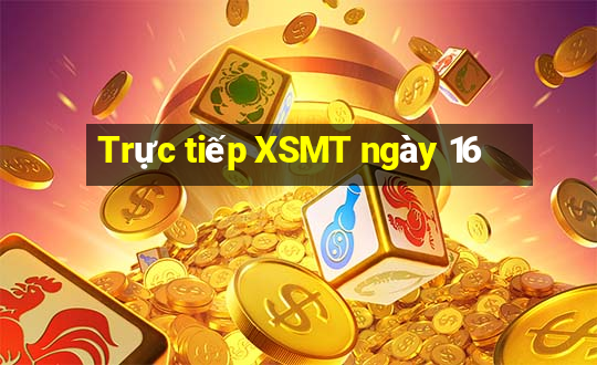 Trực tiếp XSMT ngày 16