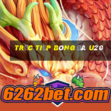 trực tiếp bóng đá u20