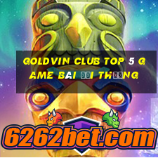 Goldvin Club Top 5 Game Bài Đổi Thưởng