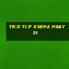 Trực tiếp XSDNA ngày 31