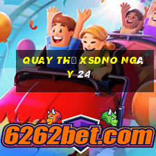 Quay thử XSDNO ngày 24