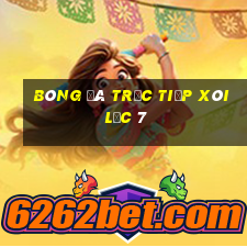 bóng đá trực tiếp xôi lạc 7