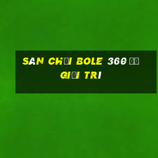 Sân chơi Bole 360 để giải trí