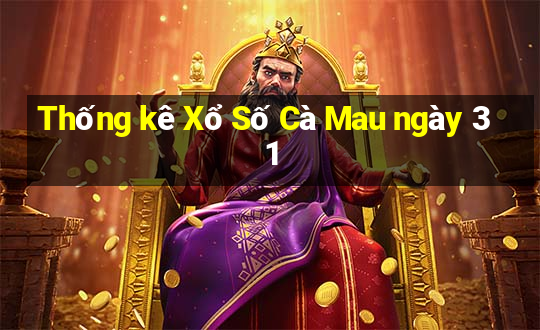 Thống kê Xổ Số Cà Mau ngày 31