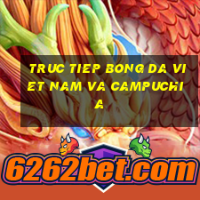 truc tiep bong da viet nam va campuchia