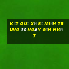 kết quả xổ số miền trung 30 ngày gần nhất