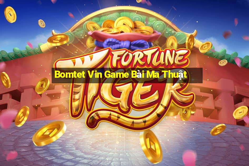 Bomtet Vin Game Bài Ma Thuật