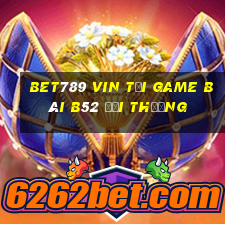 Bet789 Vin Tại Game Bài B52 Đổi Thưởng