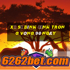 xổ số bình định trong vòng 90 ngày