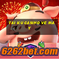 tai ku casino ve may