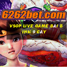 Vsop Live Game Bài Binh 9 Cây