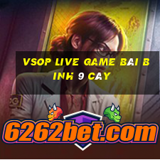 Vsop Live Game Bài Binh 9 Cây