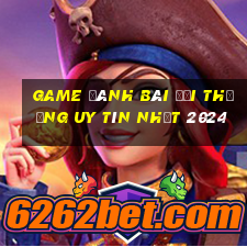 game đánh bài đổi thưởng uy tín nhất 2024