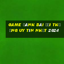 game đánh bài đổi thưởng uy tín nhất 2024