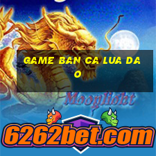 game ban ca lua dao