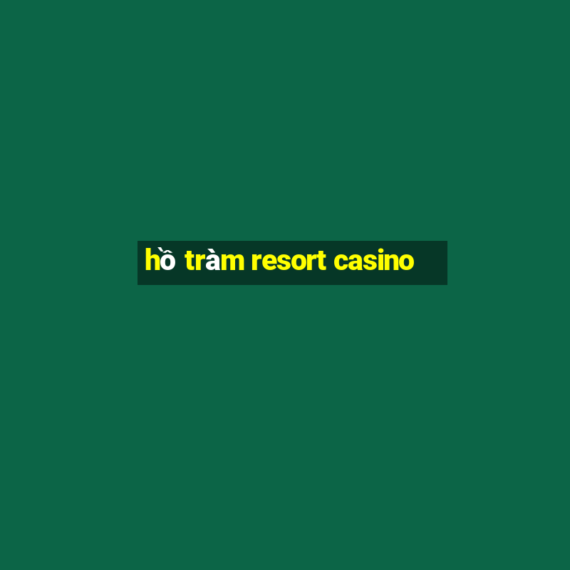 hồ tràm resort casino