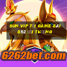 Sun Vip Tại Game Bài B52 Đổi Thưởng