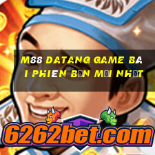 M88 Datang game bài phiên bản mới nhất