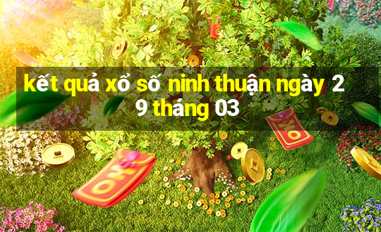 kết quả xổ số ninh thuận ngày 29 tháng 03