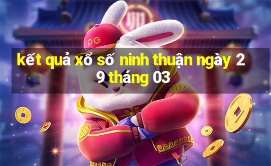 kết quả xổ số ninh thuận ngày 29 tháng 03