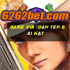 game vui đoán tên bài hát