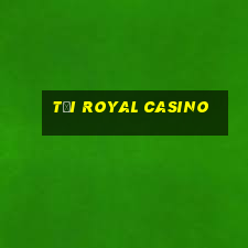 tải royal casino