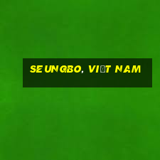 Seungbo, Việt nam