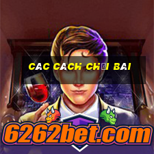 các cách chơi bài